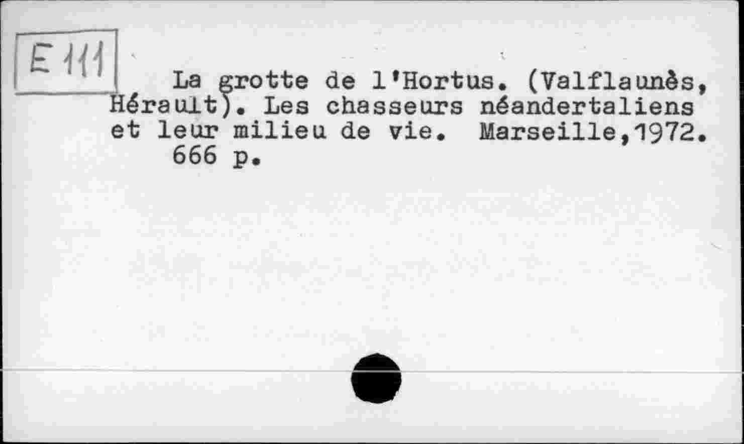 ﻿La grotte de l’Hortus. (Valflaunès Hérault). Les chasseurs néandertaliens et leur milieu de vie. Marseille,1972 666 p.